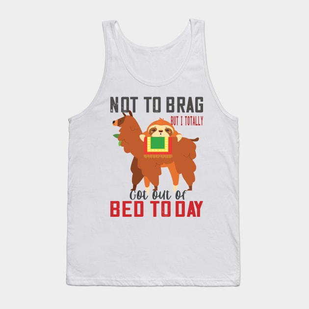 Not to brag but i totally got out of bed today sloth llama lovers funny gift Tank Top by DODG99